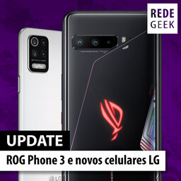 Update - ROG Phone 3 e novos celulares LG