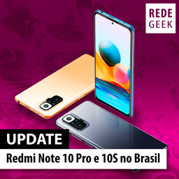UPDATE - Redmi Note 10 Pro e 10S no Brasil