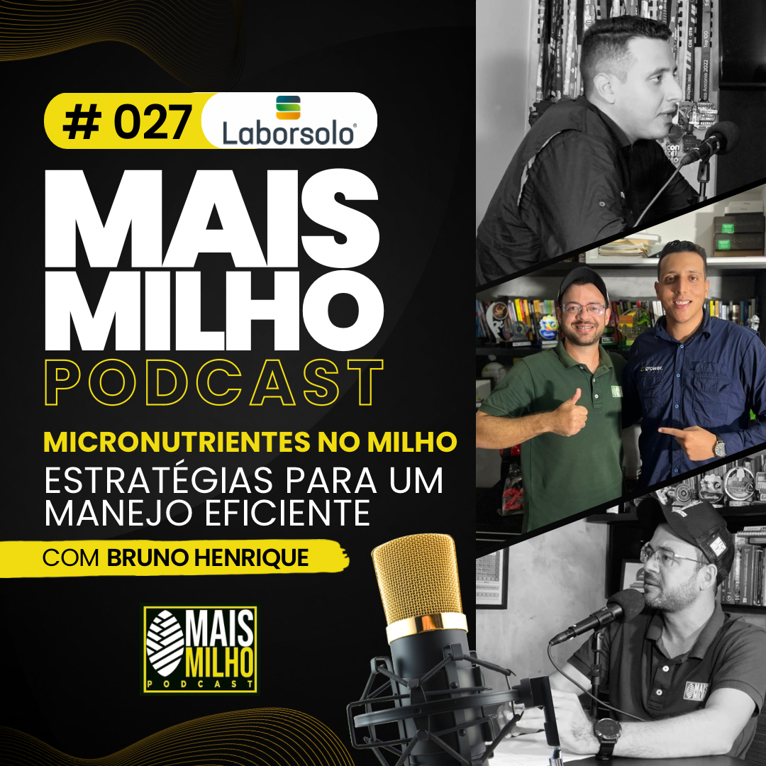 # 027 - ESTRATÉGIAS PARA O MANEJO EFICIENTE DE MICRONUTRIENTES NO MILHO - COM BRUNO HENRIQUE