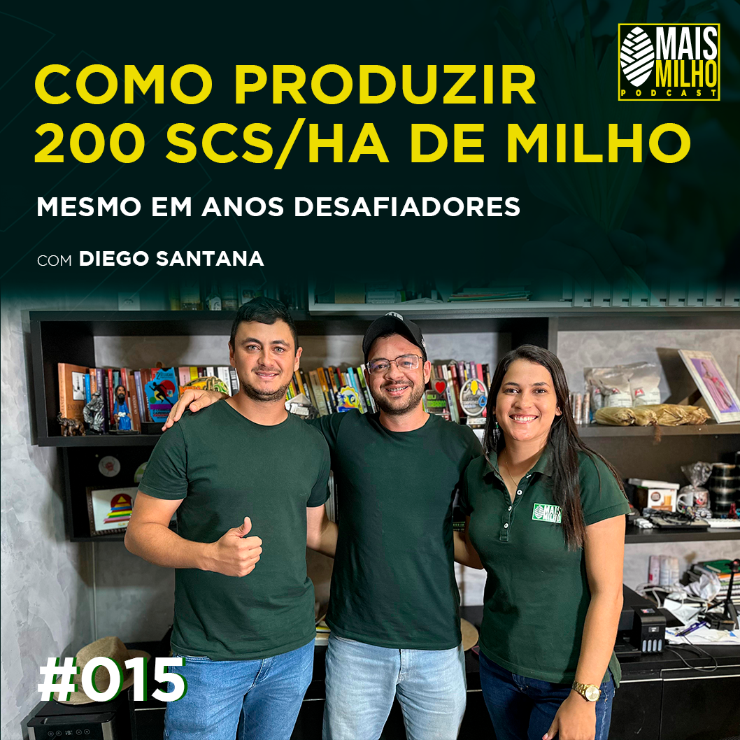 #15 -  DIEGO SANTANA: COMO PRODUZIR  200 SC/HA DE MILHO MESMO EM ANOS DESAFIADORES