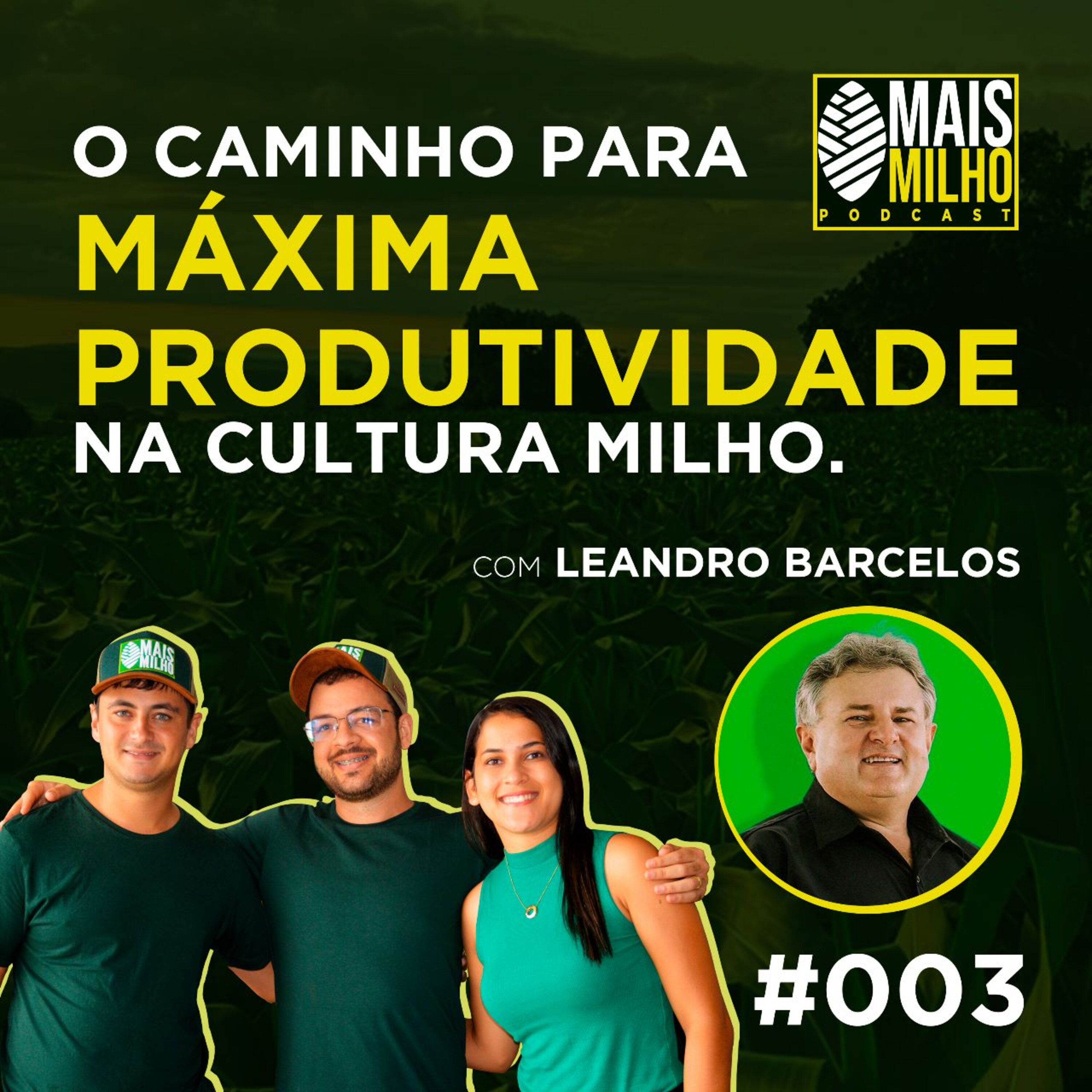 #003 - LEANDRO BARCELOS: O CAMINHO PARA A MÁXIMA PRODUTIVIDADE NA CULTURA DO MILHO