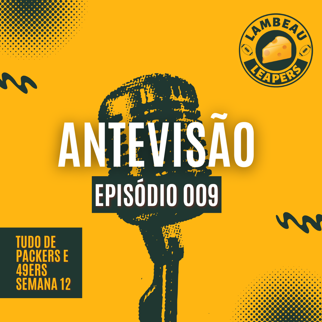 Antevisão Lambeau Leapers #009: Tudo de 49ers e Packers
