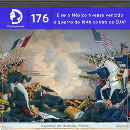 E se o México tivesse vencido a guerra de 1848 contra os EUA? (Contrafactual #176)
