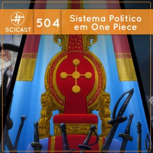 Sistema Político em One Piece (SciCast #504)