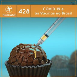 COVID-19 e as Vacinas no Brasil (SciCast #428)