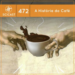 A História do Café (SciCast #472)