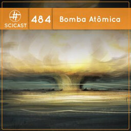 Bomba Atômica (SciCast #484)
