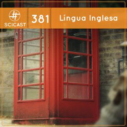 Língua Inglesa (SciCast #381)