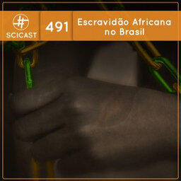 Escravidão Africana no Brasil (SciCast #491)