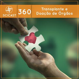 Transplante e Doação de Órgãos (SciCast #360)