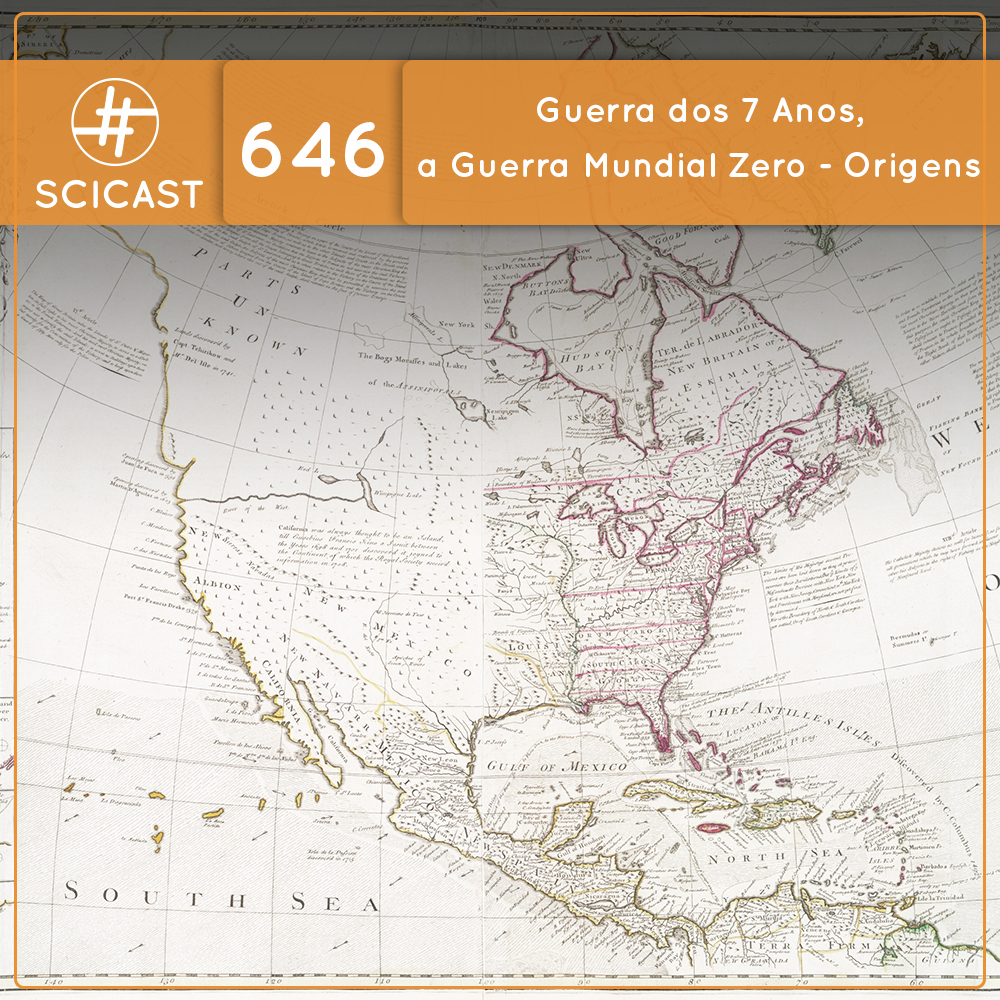 Guerra dos 7 Anos, a Guerra Mundial Zero - Origens (SciCast #646)