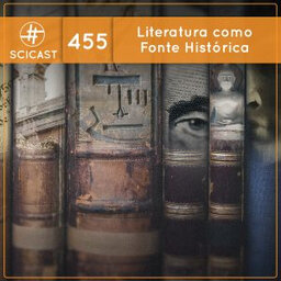 Literatura como fonte histórica (SciCast #455)