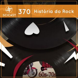 História do Rock I (SciCast #370)