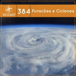 Furacões e Ciclones (SciCast #384)