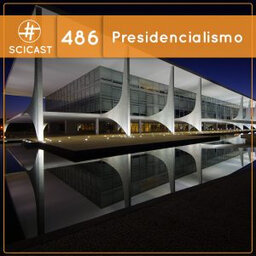 Presidencialismo (SciCast #486)