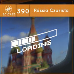 Rússia Czarista (SciCast #390)