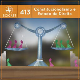 Constitucionalismo e Estado de Direito (SciCast #413)