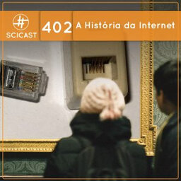 A História da Internet (SciCast #402)