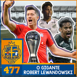 Pelada na Net #477 - O Gigante Robert Lewandowski