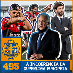 Pelada na Net #495 - A Incoerência Da Superliga Europeia