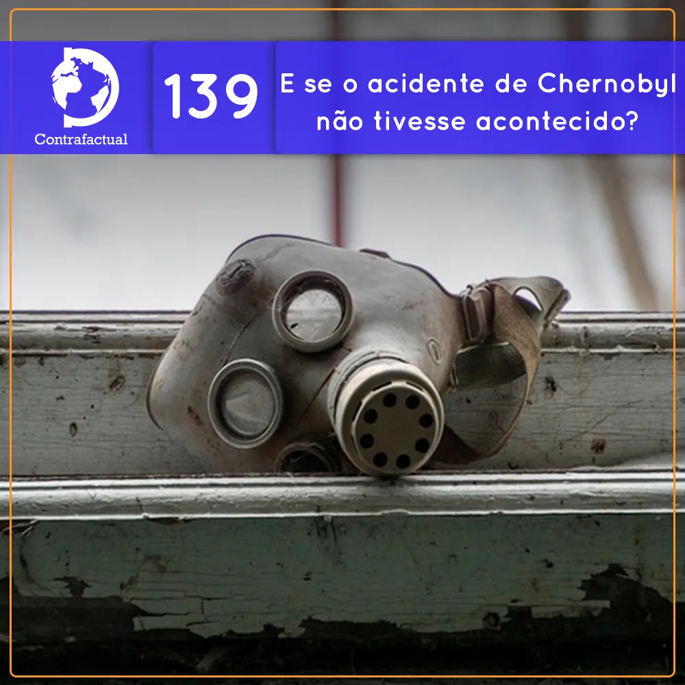 E se o acidente de Chernobyl não tivesse acontecido? (Contrafactual #139)