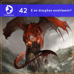 Contrafactual #42: E se Dragões existissem?