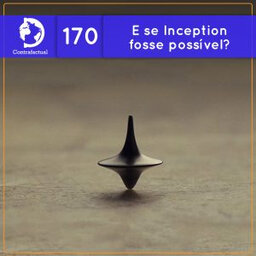 E se Inception fosse possível? (Contrafactual #170)