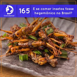 E se comer insetos fosse hegemônico no Brasil? (Contrafactual #165)