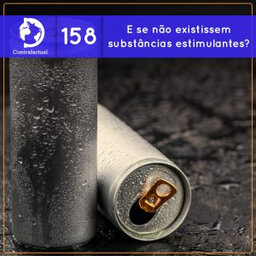 E se não existissem substâncias estimulantes? (Contrafactual #158)