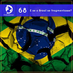 Contrafactual #68: E se o Brasil se fragmentasse?