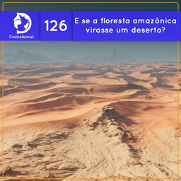 E se a Amazônia virasse um deserto? (Contrafactual #126)