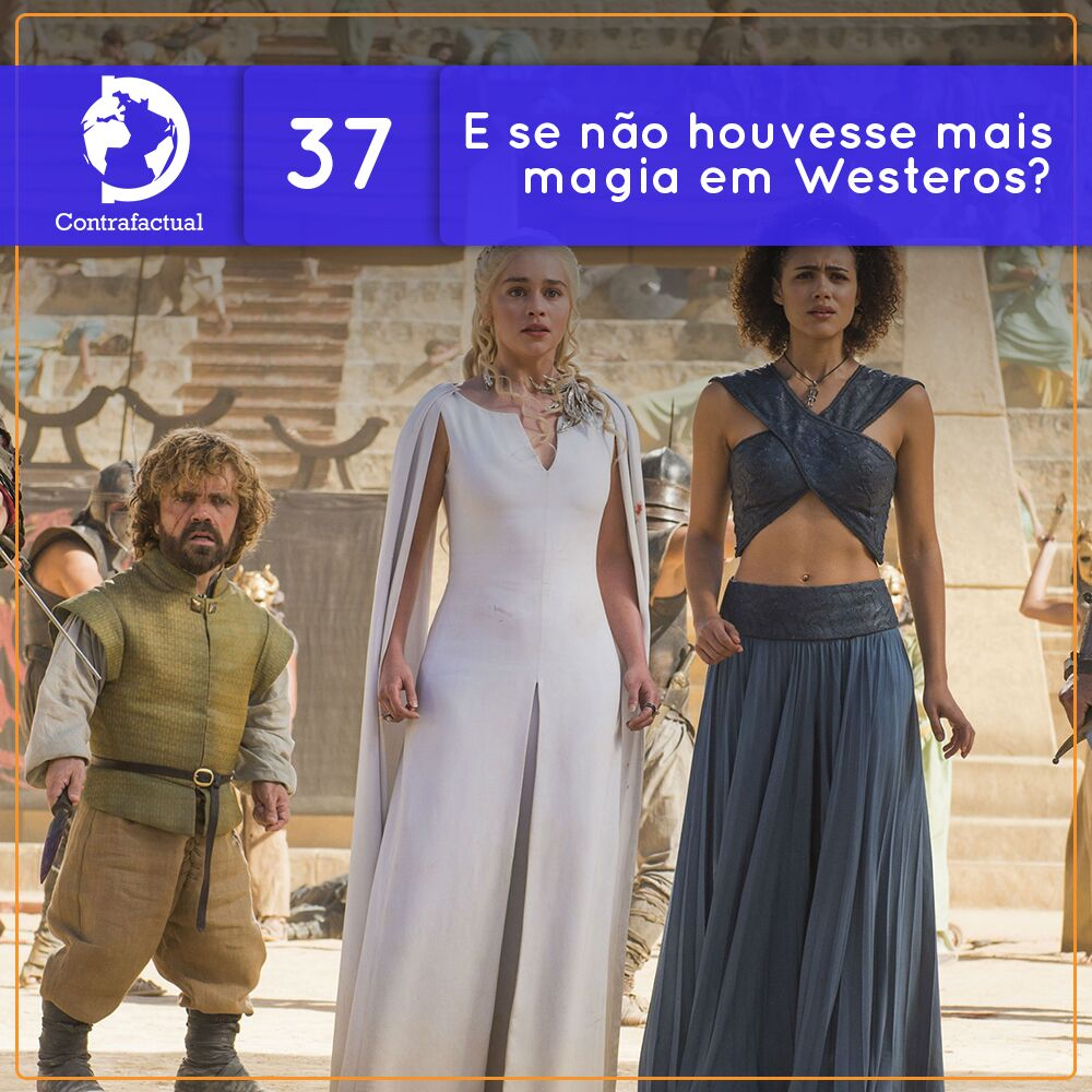 Contrafactual #37: E se não houvesse mais magia em Westeros?