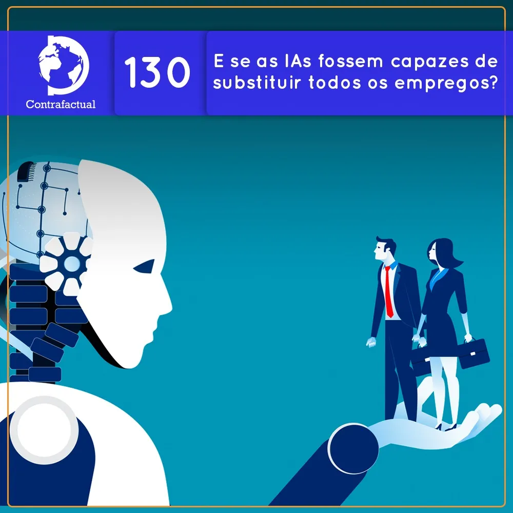 E se as IAs fossem capazes de substituir todos os empregos?  (Contrafactual #130)