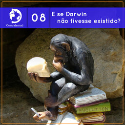 Contrafactual #08: E se Darwin não tivesse existido?
