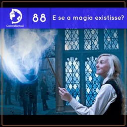 Contrafactual #88: E se houvesse magia em nosso mundo?