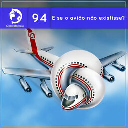 Contrafactual #94: E se o avião não existisse?