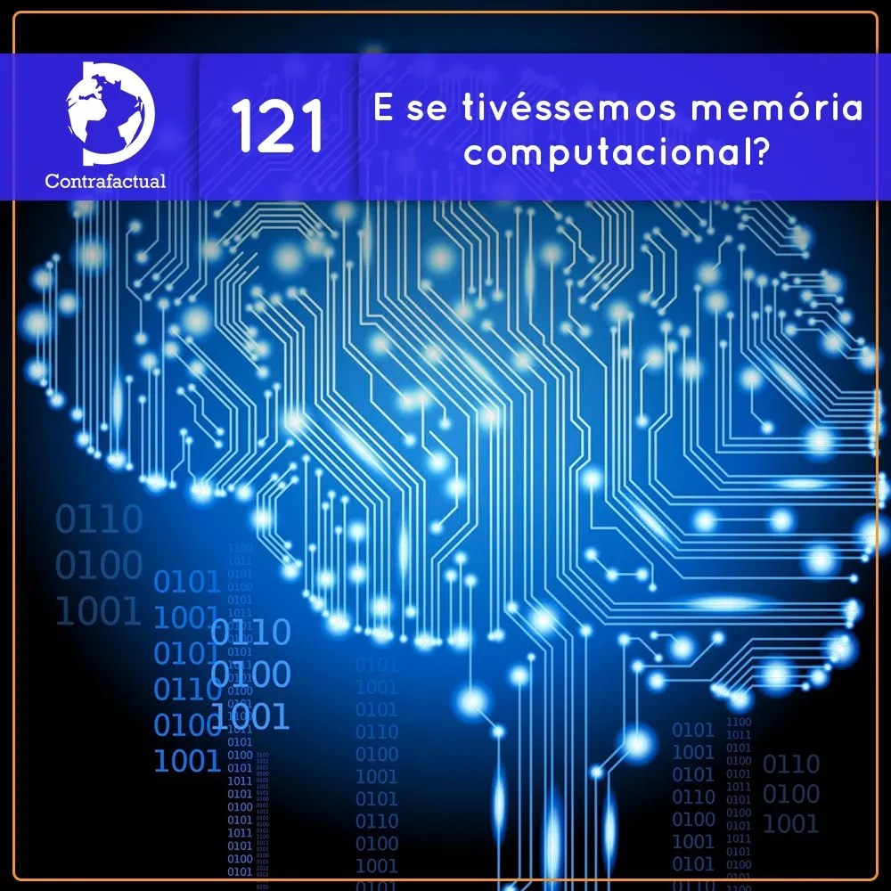 E se tivéssemos memória computacional? (Contrafactual #121)