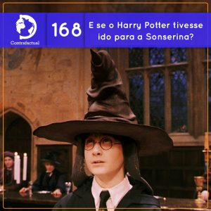 E se o Harry Potter tivesse ido para a Sonserina? (Contrafactual #168)