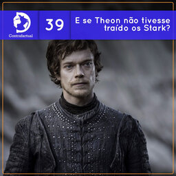 Contrafactual #39: E se Theon Greyjoy não tivesse traído os Stark?