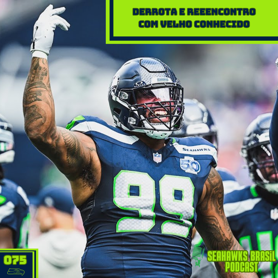 Seahawks Brasil 075: Derrota e reencontro com velho conhecido 