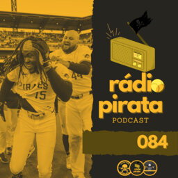 Rádio Pirata 084 - Pirates zarpando na frente na NL!