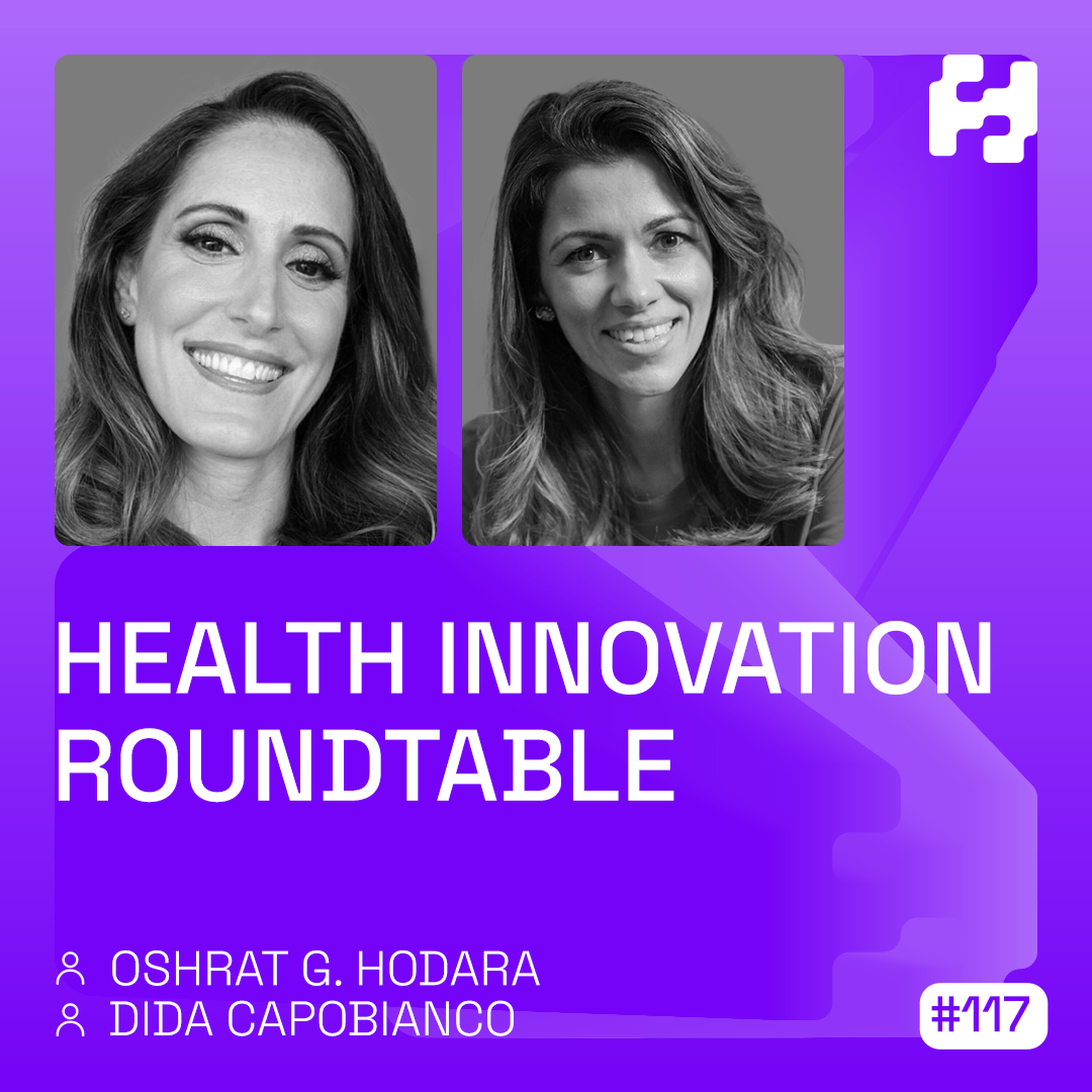 #117 - Health Innovation Roundtable (Dida Capobianco & Oshrat Hodara) #117 - Health Innovation Roundtable (Dida Capobianco & Oshrat Hodara)