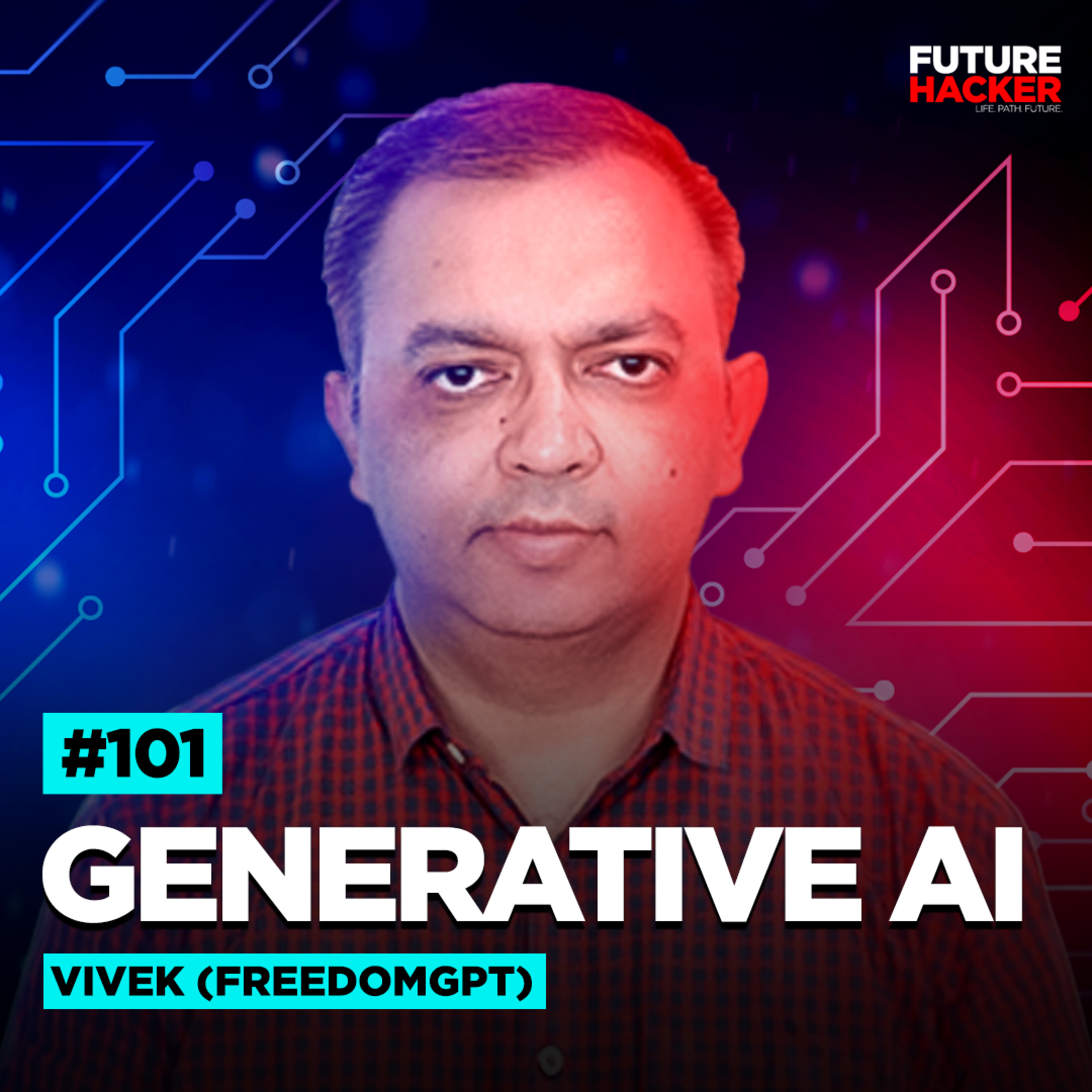 #101 - Generative AI (Vivek Singhal - FreedomGPT)