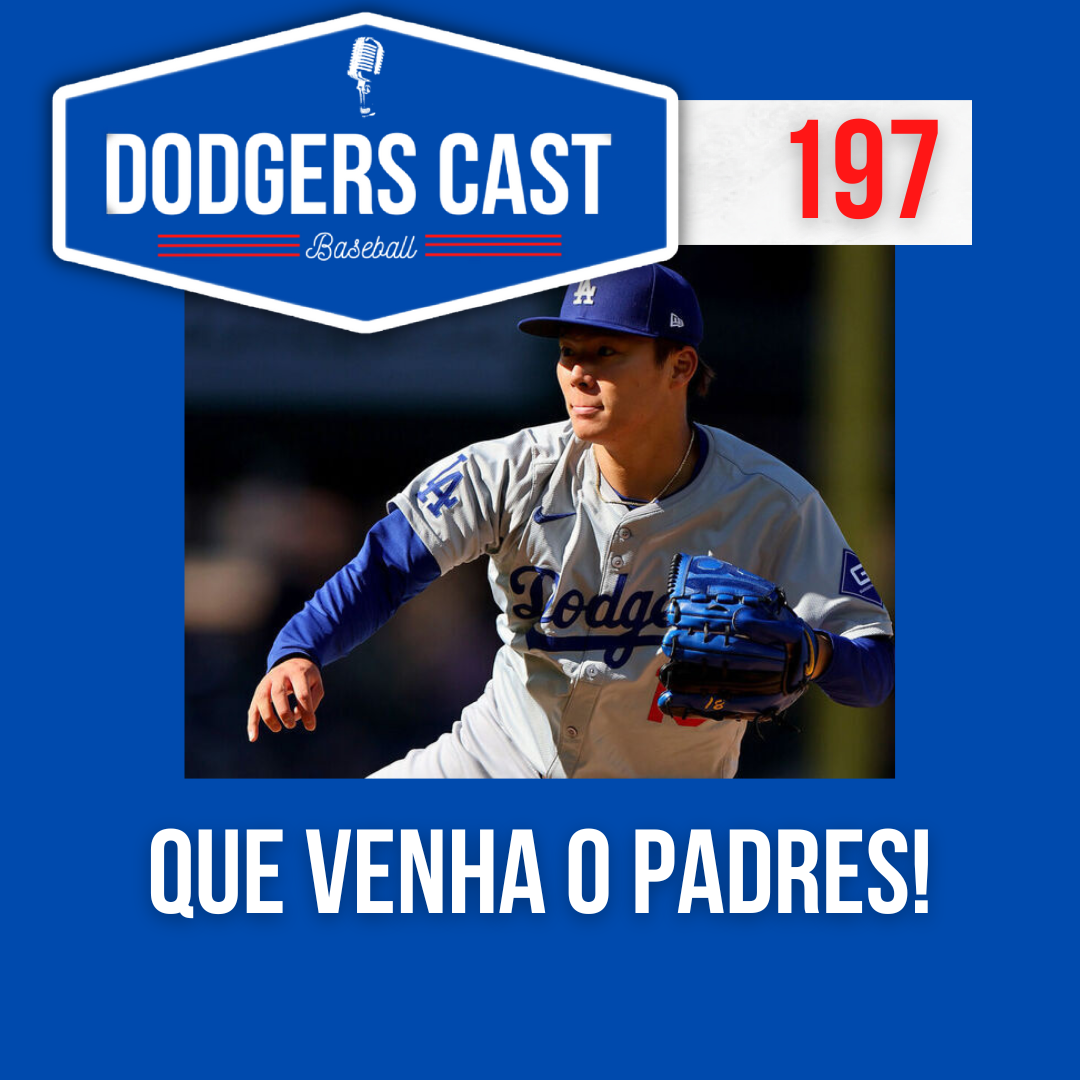 DODGERS CAST – EP 197 – QUE VENHA O PADRES!