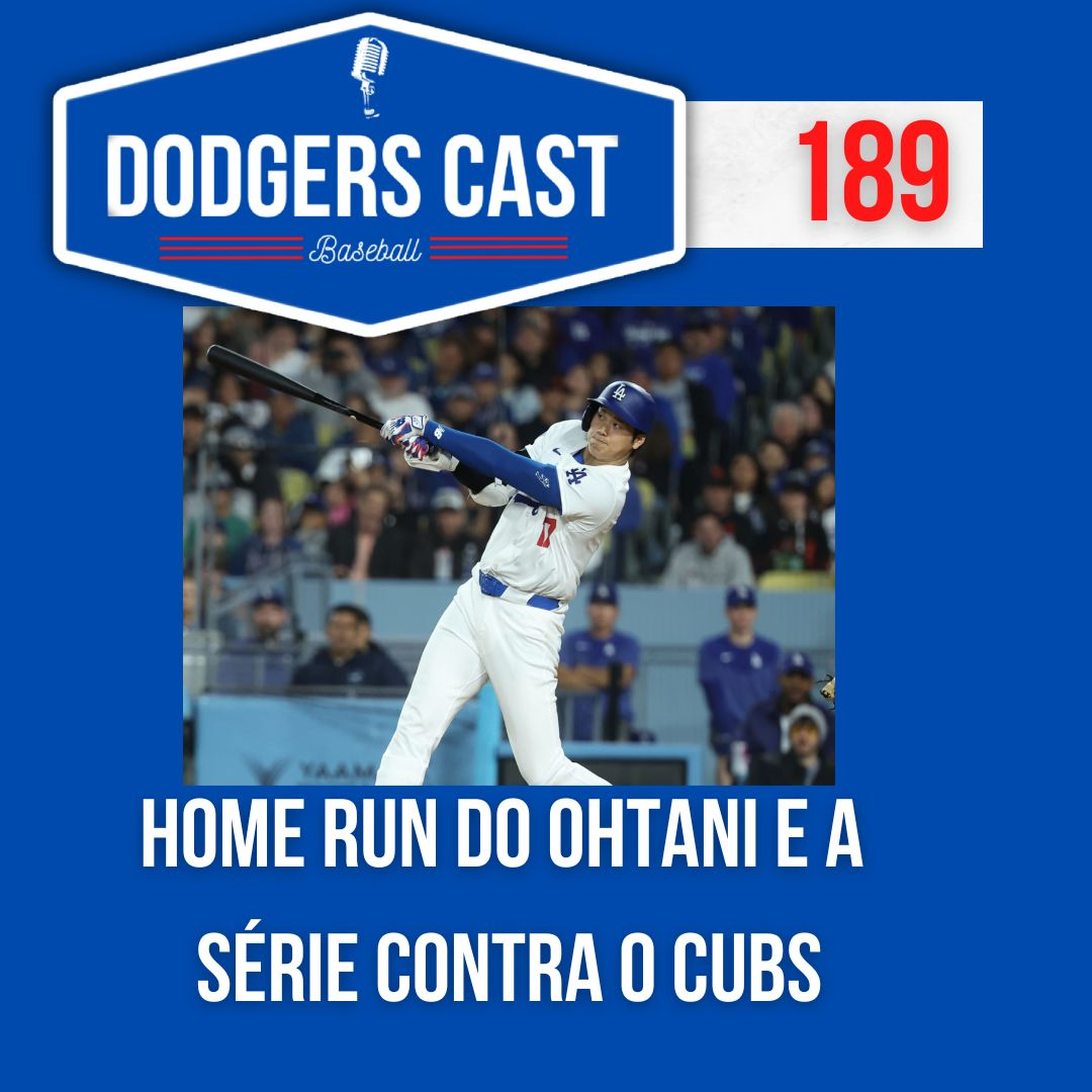 DODGERS CAST – EP 189 – HOME RUN DO OHTANI E A SÉRIE CONTRA O CUBS