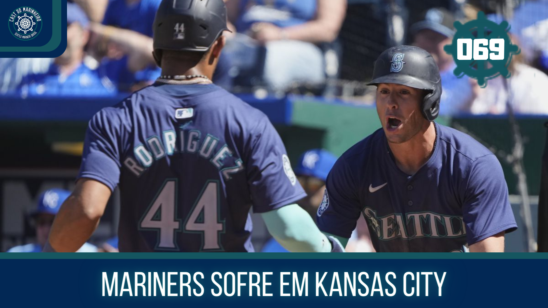 Cast do Marinheiro 069: Mariners sofre em Kansas City
