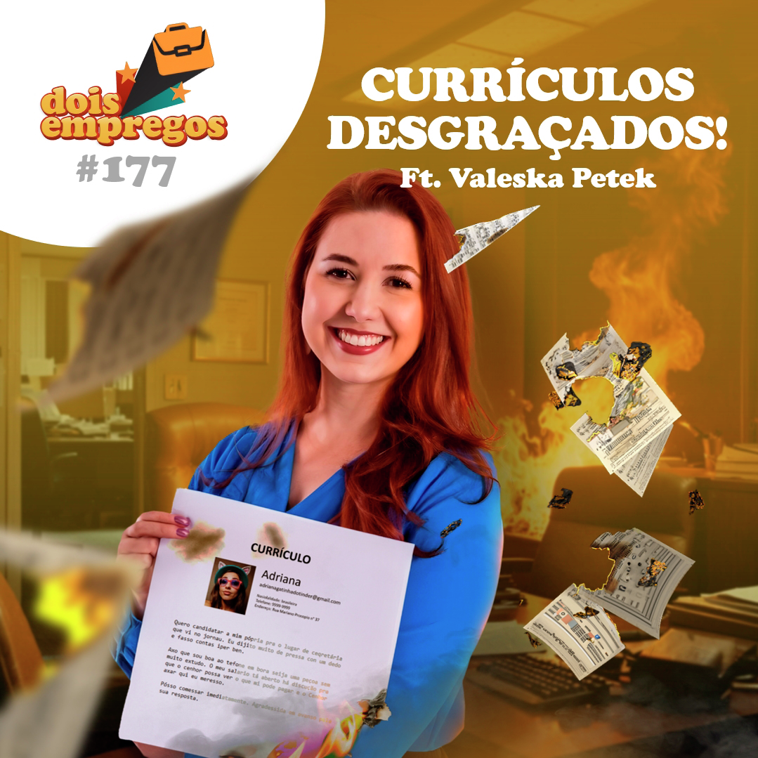 #177 - Currículos DESGRAÇADOS (ft. Valeska Petek)