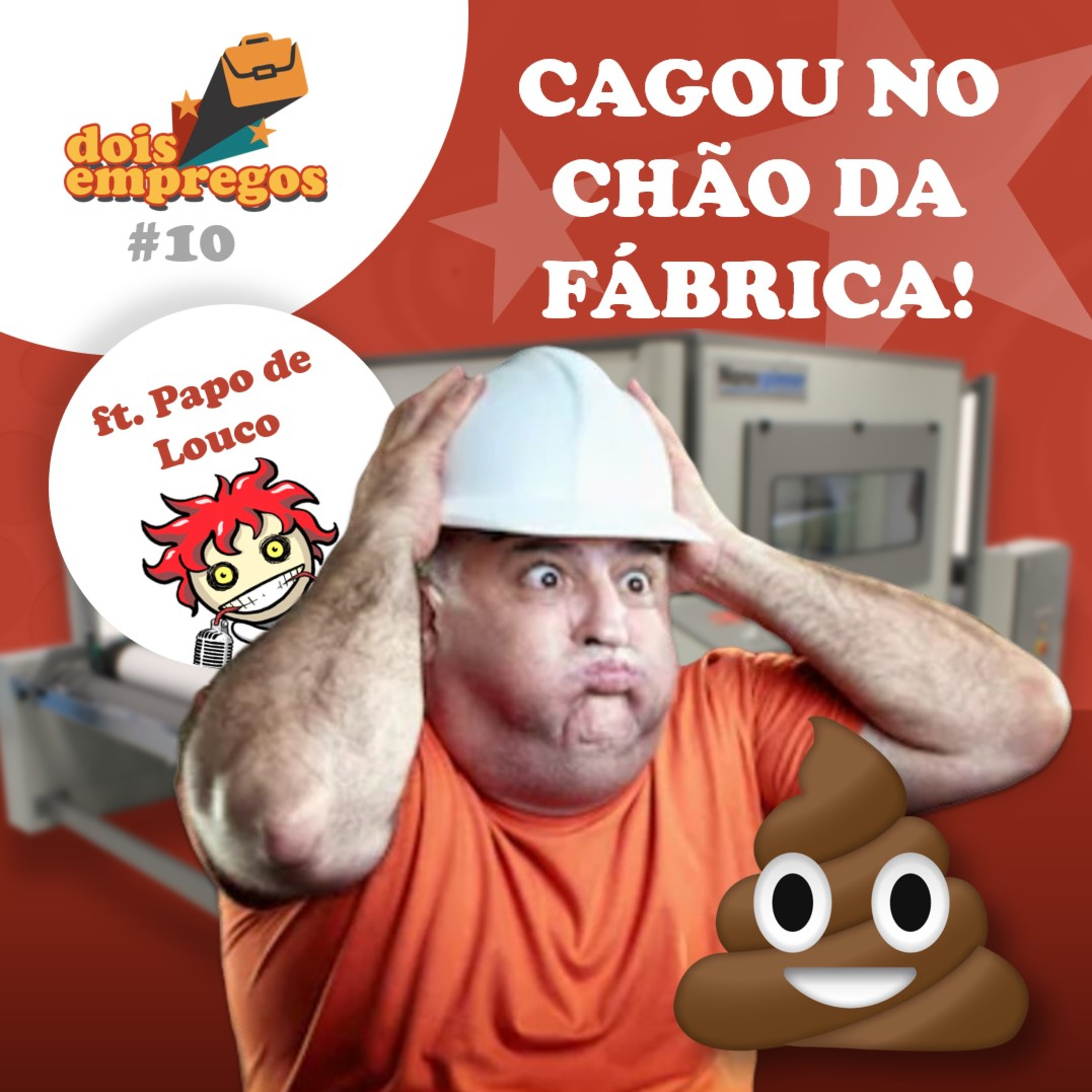 #10 - Cagou no Chão da Fábrica (ft. Papo de Louco)
