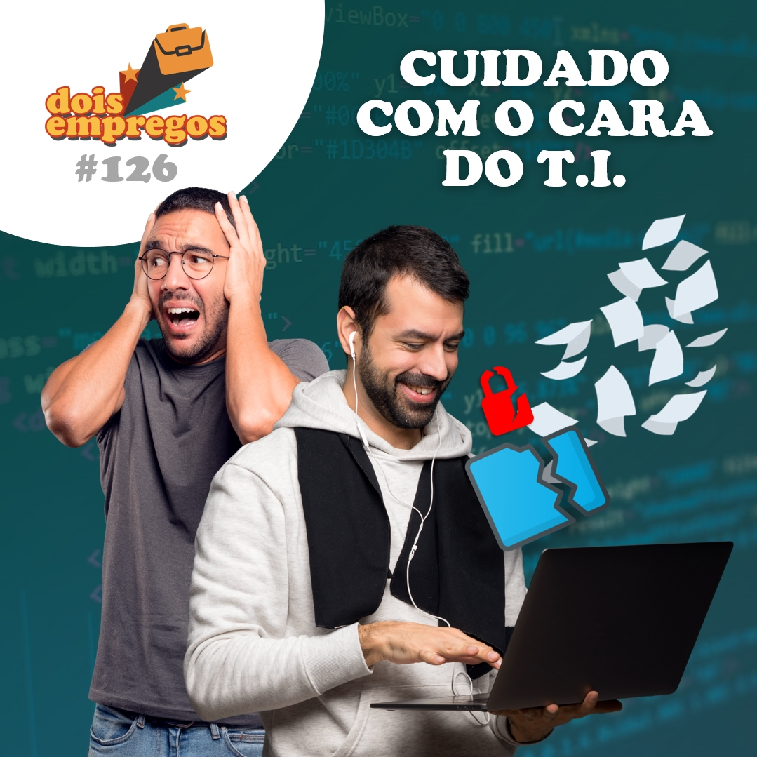 #126 - CUIDADO com o cara do T.I