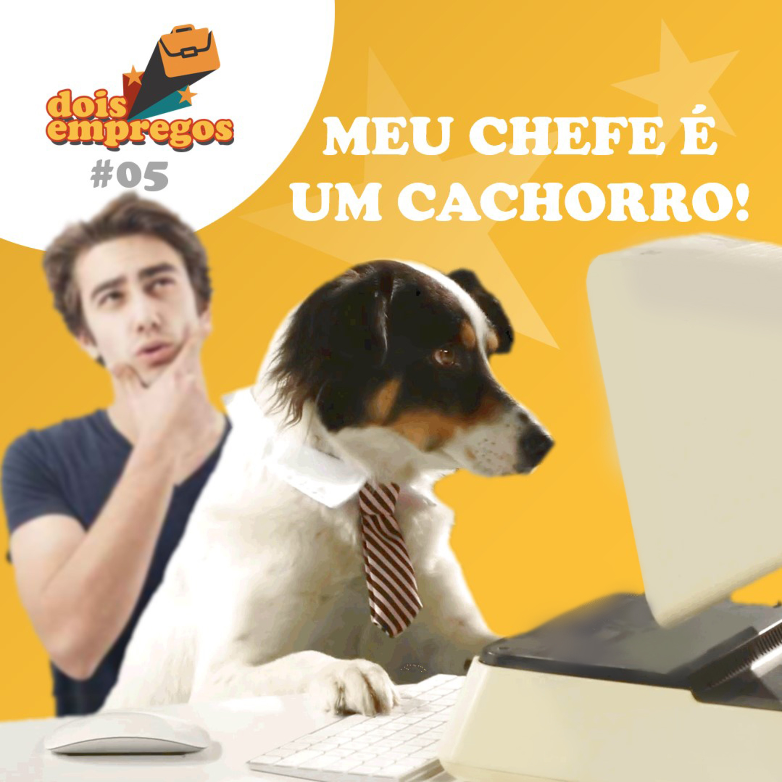 #05 - Meu chefe é um CACHORRO!